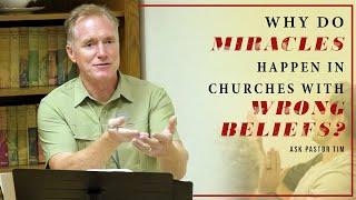 Why Do Miracles Happen in Churches With Questionable Beliefs? - Ask Pastor Tim