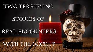 2 Terrifying Stories of Real Life Encounters with the Occult