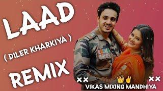 Laad Song Remix Diler Kharkiya|| Vikas Mixing Mandhiya||Hard bass Vibrations Dj Remix song 2024||