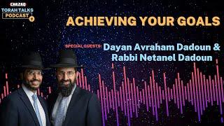 CHAZAQ's Torah Talks #173 Rabbi Avraham & Netanel Dadoun - Achieving Your Goals