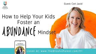 How to Help Your Kids Foster an Abundance Mindset with Cori Javid