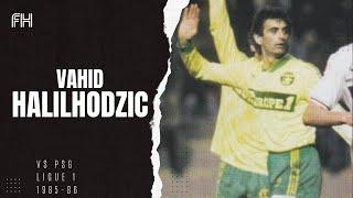 Vahid Halihodzic ● Goal and Skills ● Nantes 2-0 PSG  ● Ligue 1 1985-86