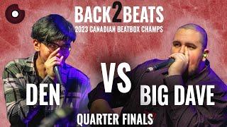 DEN vs BIG DAVE | 2023 Canadian Beatbox Champs | Quarter Finals