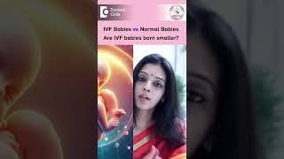 IVF Babies vs Normal Babies| Are IVF Babies small in size?-Dr.Shwetha Anand | Doctors' Circle#shorts