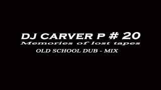 Old School Dub Mix  - Dj Carver P