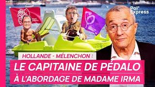 Hollande - Mélenchon : LE CAPITAINE DE PÉDALO à l'abordage de madame Irma