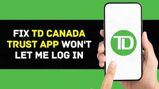 TD Canada Trust App Won't Let Me Log In: How to Fix TD Canada Trust App Won't Let Me Log In (2024)