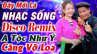 Đây Mới Là Nhạc Sống DISCO REMIX - A Tộc. Như Ý LK Nhạc Tây Bắc Vùng Cao Remix Mới Ra Lò Căng Vỡ Loa