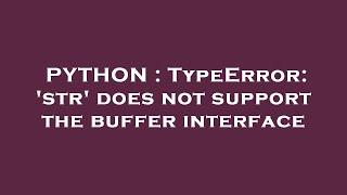 PYTHON : TypeError: 'str' does not support the buffer interface