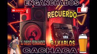  DJ KARLOS CACHACA RECUERDO ENGANCHADOS @djdiegofernandez 