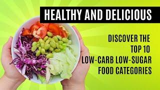 Healthy Delicious: Top 10 Low-Carb, Low-Sugar Food Categories