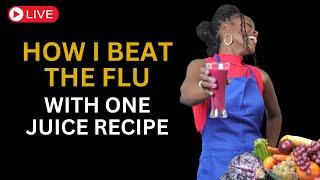 (LIVE) How I Beat The Flu With One Juice Recipe