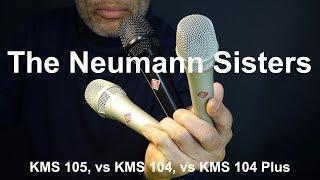 The Neumann Sisters - KMS 105 vs KMS 104 vs KMS 104 Plus