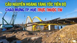 Cầu Nguyễn Hoàng Huế tăng tốc tiến độ chào mừng thành phố Huế trực thuộc trung ương