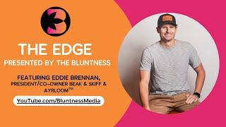 The Bluntness presents The Edge featuring Eddie Brennan, CEO of Ayrloom & Beak & Skiff.