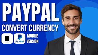 How To Convert Currency In Paypal Mobile App (iOS & Android)