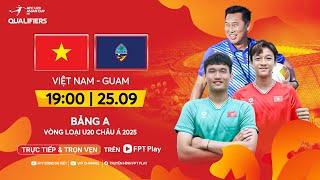 Trực tiếp: U20 Việt Nam - U20 Guam | Vòng loại U20 Châu Á 2025 - AFC U20 Asian Cup 2025