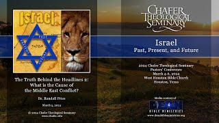 08 - 2024CTS-Randall Price-The Truth Behind the Headlines 2: What is Cause of Middle East Conflict?