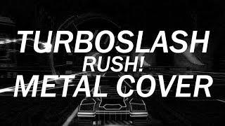 Turboslash - Rush! Metal Cover