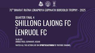 QUARTER FINAL 4 | SHILLONG LAJONG FC vs LENRUOL FC | 70TH BORDOLOI TROPHY 2025