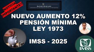 AUMENTO DE 12% A LA PENSION IMSS LEY 1973 MINIMA GARANTIZADA 2025 - SALARIO MINIMO!