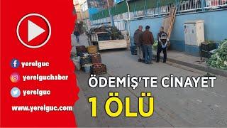 ÖDEMİŞ’TE CİNAYET: 1 ÖLÜ