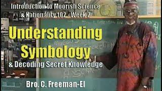 Bro. C. Freeman-El | Understanding Symbology & Decoding Secret Knowledge - Pt. 1/2