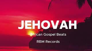 AFRICAN GOSPEL INSTRUMENTAL 2024 - JEHOVAH -