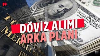 Merkez Bankası'nın Döviz Alımı Yapmasının Arka Planında Ne Var?