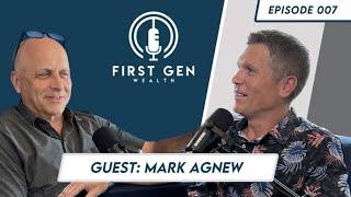 First Gen Wealth | Episode #07 | with guest Mark Agnew | Building a business and a legacy