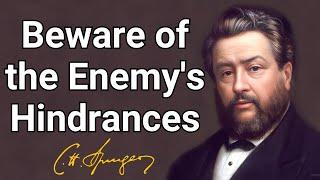 Beware of the Enemy's Hindrances | Charles Spurgeon | Devotional | Morning & Evening: Daily Readings