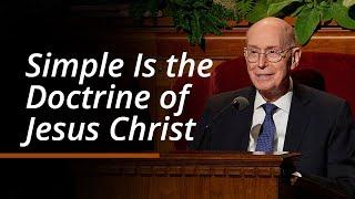 Simple Is the Doctrine of Jesus Christ | Henry B. Eyring | October 2024 General Conference