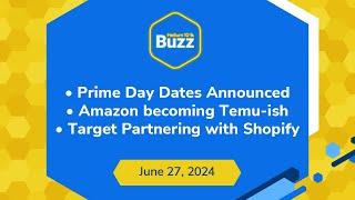 Prime Day Dates Announced, Amazon Becoming Temu-ish, & Target Partnering with Shopify | Buzz 6/27/24