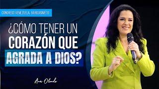 ¿Cómo Tener Un Corazón Que Agrada a Dios? - Ana Olondo | Congreso Venezuela, Barquisimeto