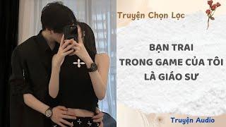 Bạn Trai Trong Game Của Tôi Là Giáo Sư | Truyện Full