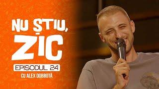 Nu Știu, Zic! cu ALEX DOBROTĂ - ep. 24