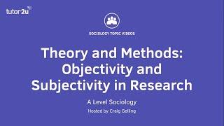 Objectivity and Subjectivity in Sociological Research (Sociology Theory & Methods)