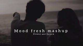 Mood fresh mashup ( slowed and Reverb ) mind Relax songs | jukebox songs Feeling songs