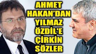 Ahmet Hakan'dan Yılmaz Özdil'e çirkin sözler