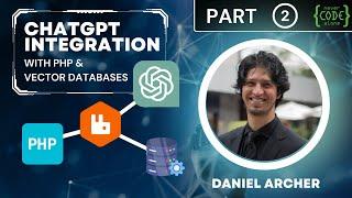 Integrating ChatGPT using PHP and Vector Databases with Daniel Archer (Part 2)