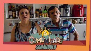 A COMUNIDADE - SONÂMBULO!