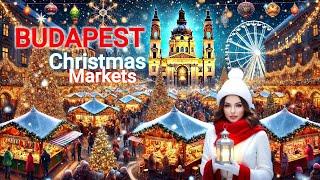 BUDAPEST ️ CHRISTMAS MARKETS 2024  -Winter Magic in Europe 4K VIDEO