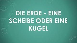 Die Erde - eine Scheibe oder eine Kugel?