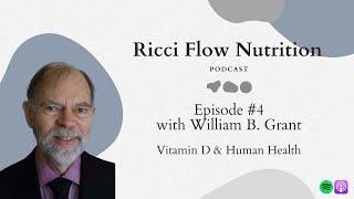 William B. Grant: Vitamin D & Human Health | Ricci Flow Nutrition Podcast