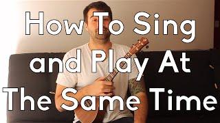 How To Sing and Play Ukulele At The Same Time - How to play beginner songs