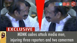 MDMK cadres attack media men, injuring three reporters and two camermen