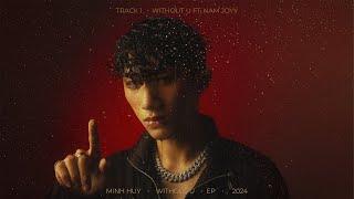 Minh Huy - WITHOUT U ft. NAM JOYY | Track 1 | ( WITHOUT U EP )