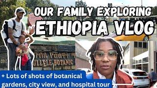 Family VLOG in Addis Ababa, Ethiopia l Medical Tour l Botanical Garden l Day in the Life