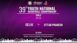 KO 42| DELHI VS UTTAR PRADESH | GIRLS | 39TH YOUTH NATIONAL BASKETBALL CHAMPIONSHIP| KOLKATA