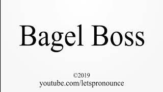 How to Pronounce Bagel Boss